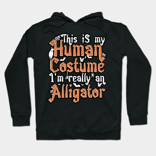 This Is My Human Costume I'm Really An Alligator - Halloween design Hoodie